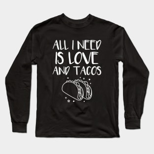 All i need is love and tacos Long Sleeve T-Shirt